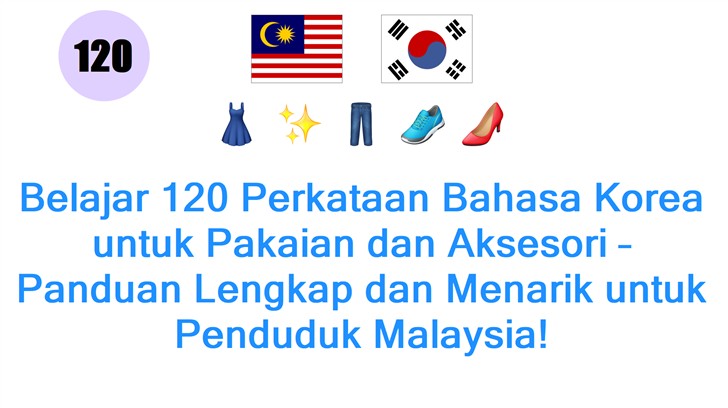Belajar 120 Perkataan Bahasa Korea untuk Pakaian dan Aksesori – Panduan Lengkap dan Menarik untuk Penduduk Malaysia!